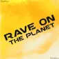 Preview: RAVE ON THE PLANET