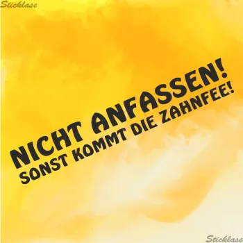 NICHT ANFASSEN SONST KOMMT DIE ZAHNFEE